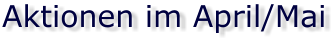 Aktionen im April/Mai